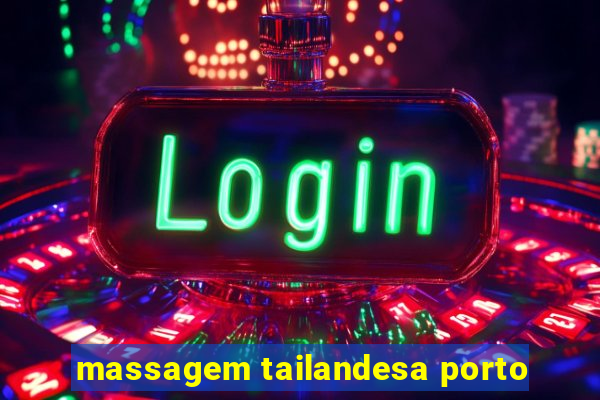 massagem tailandesa porto